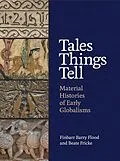 E-Book (epub) Tales Things Tell von Finbarr Barry Flood, Beate Fricke