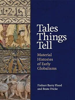 E-Book (epub) Tales Things Tell von Finbarr Barry Flood, Beate Fricke