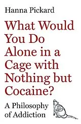 Fester Einband What Would You Do Alone in a Cage with Nothing but Cocaine? von Pickard Hanna