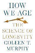 Couverture cartonnée How We Age de Coleen T. Murphy