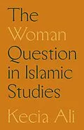 E-Book (epub) The Woman Question in Islamic Studies von Kecia Ali