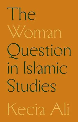 E-Book (epub) The Woman Question in Islamic Studies von Kecia Ali