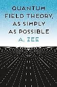 Couverture cartonnée Quantum Field Theory, as Simply as Possible de Zee Anthony