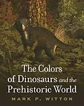 E-Book (pdf) The Colors of Dinosaurs and the Prehistoric World von Mark P. Witton