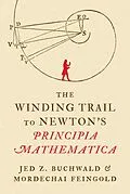 E-Book (epub) The Winding Trail to Newton's Principia Mathematica von Jed Z. Buchwald, Mordechai Feingold