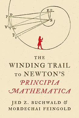 E-Book (epub) The Winding Trail to Newton's Principia Mathematica von Jed Z. Buchwald, Mordechai Feingold
