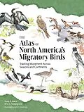 E-Book (epub) The Atlas of North America's Migratory Birds von Peter P. Marra, Amy L. Scarpignato