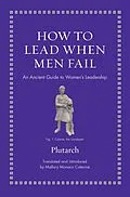 E-Book (epub) How to Lead When Men Fail von Plutarch