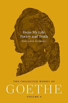 E-Book (epub) From My Life: Poetry and Truth (Parts One to Three) von Johann Wolfgang von Goethe