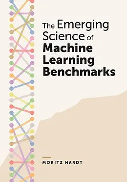 E-Book (epub) The Emerging Science of Machine Learning Benchmarks von Moritz Hardt