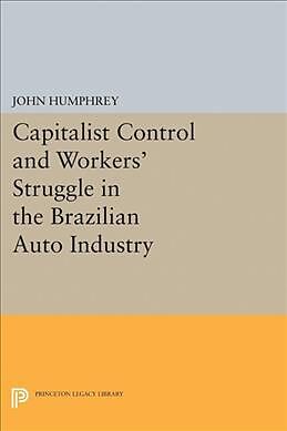 Kartonierter Einband Capitalist Control and Workers' Struggle in the Brazilian Auto Industry von John Humphrey