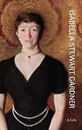 E-Book (pdf) Isabella Stewart Gardner von Nathaniel Silver, Diana Seave Greenwald
