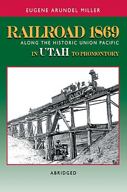 E-Book (epub) Railroad 1869 Along the Historic Union Pacific in Utah to Promontory von Eugene Miller