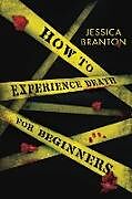 Kartonierter Einband How To Experience Death For Beginners von Jessica Branton
