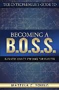 Kartonierter Einband The Entrepreneur's Guide to Becoming a B.O.S.S.: Business Owner Striving for Success von Martina C. Young