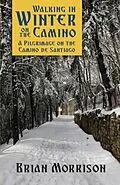 E-Book (epub) WALKING IN WINTER ON THE CAMINO von Brian Morrison