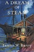 Couverture cartonnée A Dream of Steam de James W Barry