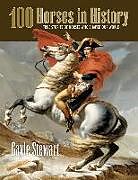 Kartonierter Einband 100 Horses in History: True Stories of Horses Who Shaped Our World von Gayle Stewart