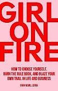 Couverture cartonnée Girl On Fire: How to Choose Yourself, Burn the Rule Book, and Blaze Your Own Trail in Life and Business de Cara Alwill Leyba