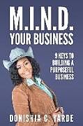 Couverture cartonnée M.I.N.D. Your Business: 9 Keys To Building A Purposeful Business de Donishia C. Yarde