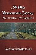 Kartonierter Einband An Ohio Businessman's Journey: : My Journey Into Darkness von Lawrence DeWitt Jones