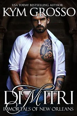 E-Book (epub) Dimitri (Immortals of New Orleans, Book 6) von Kym Grosso
