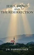 E-Book (epub) Jesus Jaynes and the Resurrection von J. W. Fairweather