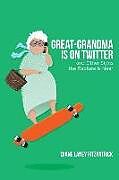 Kartonierter Einband Great-Grandma Is on Twitter and Other Signs the Rapture Is Near von Diane Laney Fitzpatrick