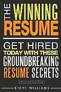 Kartonierter Einband Resume: The Winning Resume, 2nd Ed. - Get Hired Today With These Groundbreaking Resume Secrets von Steve Williams