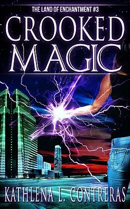 E-Book (epub) Crooked Magic (The Land of Enchantment, #3) von Kathlena L. Contreras