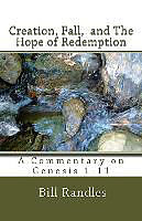 Couverture cartonnée Creation, Fall, and the Hope of Redemption: A Commentary on Genesis 1-11 de Bill a. Randles