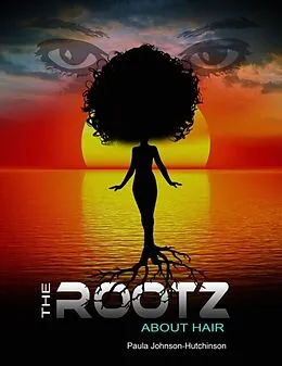 E-Book (epub) The Rootz About Hair von Paula Johnson-Hutchinson