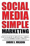 Kartonierter Einband Social Media Simple Marketing: How To Guide With Simple Tips & Strategies For Local Small Business Owners von Andre L. Vaughn