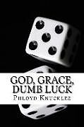 Kartonierter Einband God, Grace, Dumb Luck von Phloyd Knucklez
