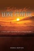 Kartonierter Einband The Cry of the Lone Coyote: The Last Coyote at Little River von Debra Barton