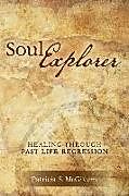 Couverture cartonnée Soul Explorer: Healing through Past Life Regression de Patricia S. McGivern