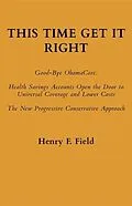 E-Book (epub) This Time Get It Right: Good-Bye ObamaCare von Henry F Field