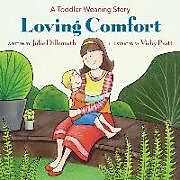 Kartonierter Einband Loving Comfort: A Toddler Weaning Story von Julie Dillemuth