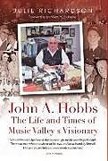 Fester Einband John A. Hobbs The Life and Times of Music Valley's Visionary von Julie Richardson