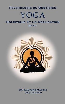 eBook (epub) Psychologie du Quotidien Yoga Holistique et la Realization de Soi de Lauture Massac