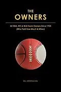 E-Book (epub) The OWNERS - All NBA, NFL & MLB Team Owners Since 1920 von Bill Beermann