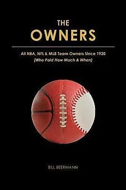 E-Book (epub) The OWNERS - All NBA, NFL & MLB Team Owners Since 1920 von Bill Beermann