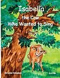E-Book (epub) Isabella, The Cow Who Wanted To Sing von J. B. Allen