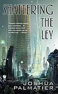 E-Book (epub) Shattering the Ley von Joshua Palmatier