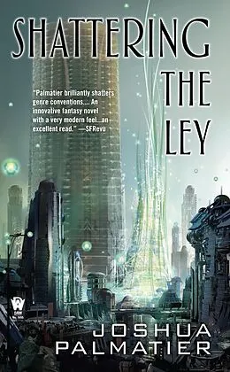 E-Book (epub) Shattering the Ley von Joshua Palmatier