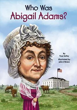 E-Book (epub) Who Was Abigail Adams? von True Kelley, Who Hq