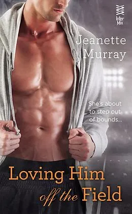 E-Book (epub) Loving Him Off the Field von Jeanette Murray