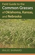 E-Book (epub) Field Guide to the Common Grasses of Oklahoma, Kansas, and Nebraska von Iralee Barnard