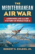 E-Book (epub) The Mediterranean Air War von Robert S. Jr. Ehlers