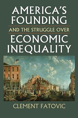 E-Book (epub) America's Founding and the Struggle over Economic Inequality von Clement Fatovic